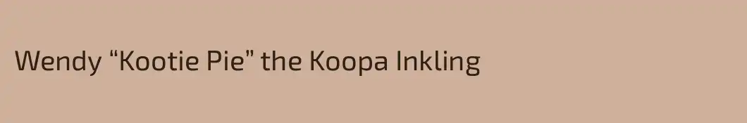 Wendy “Kootie Pie” the Koopa Inkling